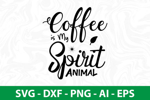Coffee is My Spirit Animal svg SVG nirmal108roy 