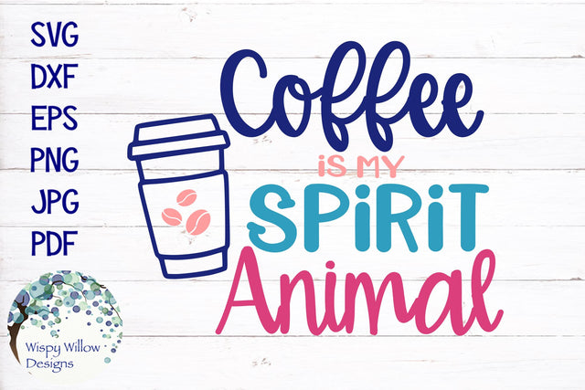 Coffee Is My Spirit Animal SVG SVG Wispy Willow Designs 