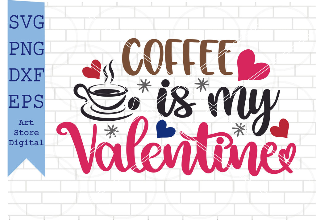 Coffee Is My Valentine (2) Svg, Valentine Svg, Png, Dxf, Eps Cut Files ...