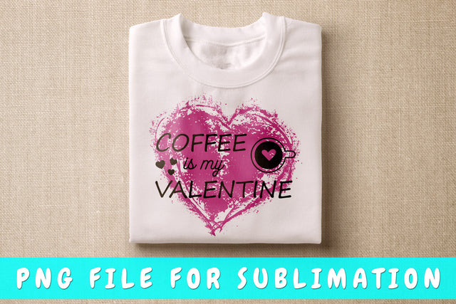 Coffee Is My Valentine PNG, Coffee Quote Design For Sublimation Sublimation HappyDesignStudio 