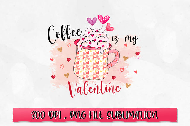 Coffee is my valentine PNG Sublimation SVG Shetara Begum 
