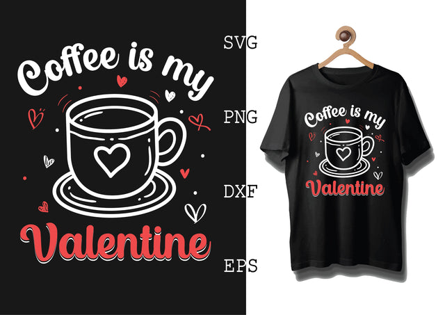 Coffee is My Valentine Svg, Coffee Addict Svg, Coffee Sayings Svg SVG DesignTShirt 