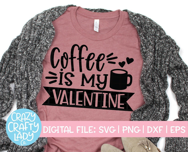 Coffee Is My Valentine SVG Crazy Crafty Lady Co. 