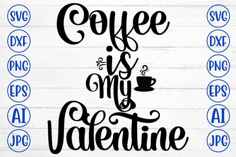 Coffee Is My Valentine SVG Cut File SVG Syaman 