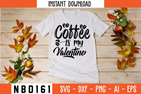 COFFEE IS MY VALENTINE Svg Design SVG Nbd161 