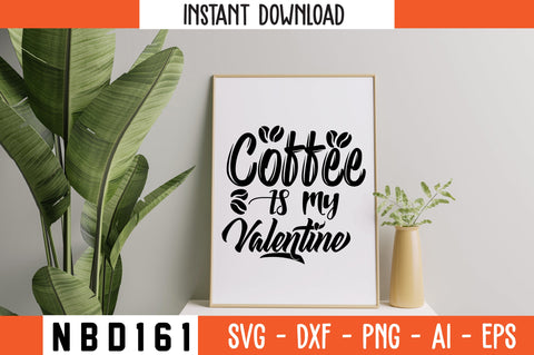 COFFEE IS MY VALENTINE Svg Design SVG Nbd161 
