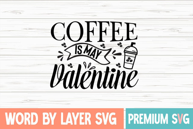 Coffee is My Valentine Svg SVG Blessedprint 