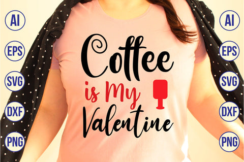 Coffee is My Valentine svg SVG nirmal108roy 