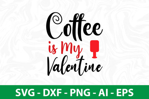 Coffee is My Valentine svg SVG nirmal108roy 