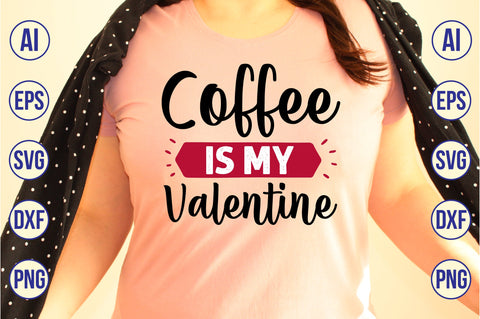 Coffee is My Valentine svg SVG nirmal108roy 