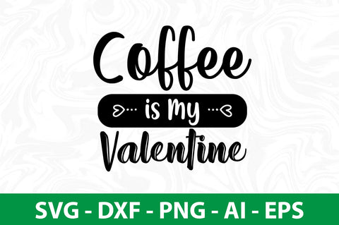 Coffee is My Valentine svg SVG nirmal108roy 