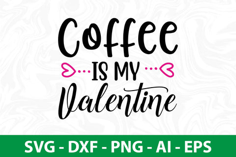 Coffee is My Valentine svg SVG nirmal108roy 