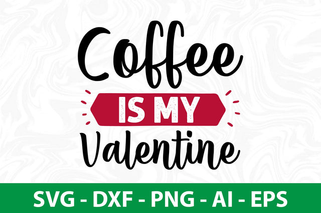 Coffee is My Valentine svg SVG nirmal108roy 