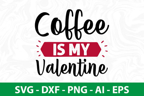 Coffee is My Valentine svg SVG nirmal108roy 