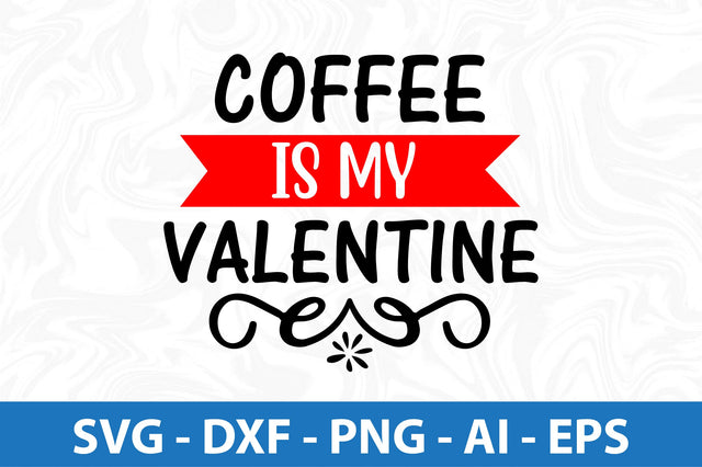 Coffee is my valentine svg SVG orpitasn 
