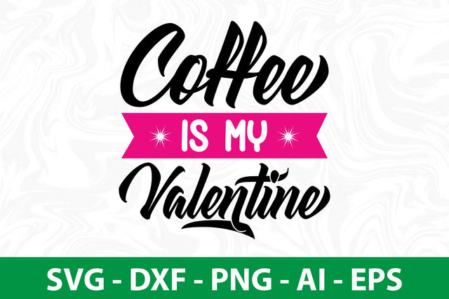 Coffee is My Valentine svg SVG orpitasn 