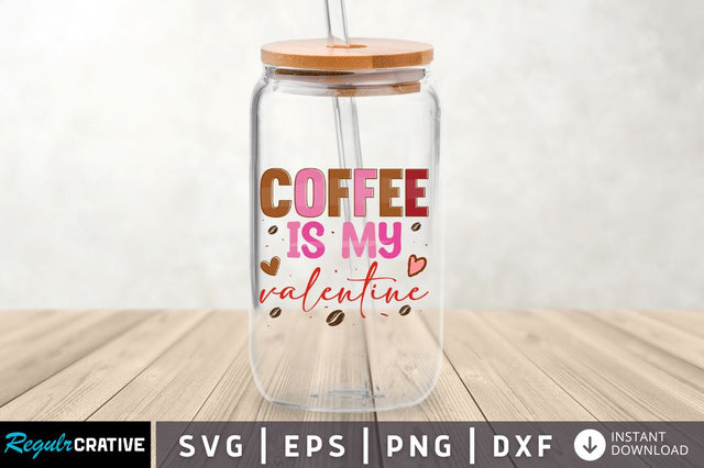 Coffee is my valentine SVG SVG Regulrcrative 