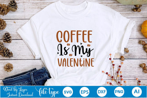 Coffee Is My Valentine SVG SVGs,Quotes and Sayings,Food & Drink,On Sale, Print & Cut SVG DesignPlante 503 