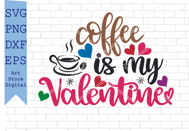 Coffee Is My Valentine Svg, Valentine Svg, Png, Dxf, Eps Cut Files SVG Artstoredigital 