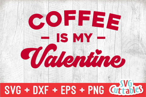 Coffee Is My Valentine svg - Valentine's Day - svg - dxf - eps - png - Silhouette - Cricut - Cut File - Digital Download SVG Svg Cuttables 