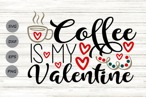 Coffee Is My Valentine| Valentine's Day SVG Cutting Files. SVG CosmosFineArt 