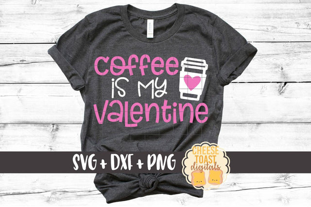 Coffee Is My Valentine - Valentine's Day SVG PNG DXF Cutting Files SVG Cheese Toast Digitals 