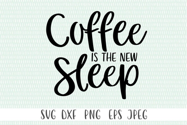 Coffee Is The New Sleep SVG SVG Simply Cutz 