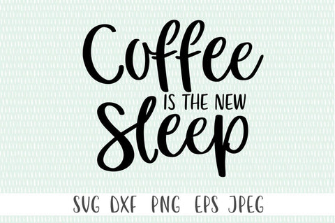 Coffee Is The New Sleep SVG SVG Simply Cutz 