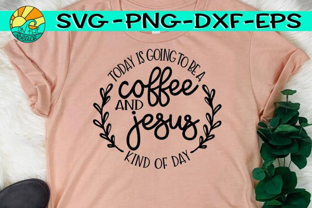 Coffee & Jesus Kind Of Day - SVG - DXF - EPS - PNG SVG On the Beach Boutique 