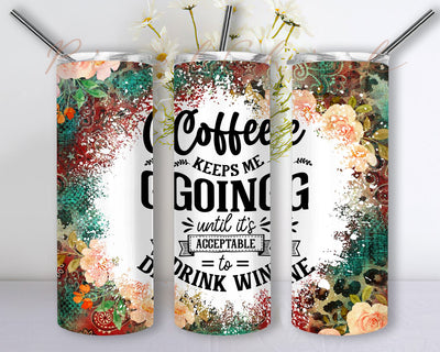 Coffee Keeps Me Going Until It’s Acceptable To Drink Wine 20 oz Skinny Tumbler Sublimation Design, Sarcastic Western PNG Seamless Tumbler Drive Designs Sublimation Designs Downloads Sublimation PixelChick 