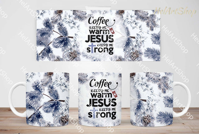 Coffee Keeps Me Warm Jesus Keeps Me Strong Mug PNG Sublimation _HelArtShop_ 