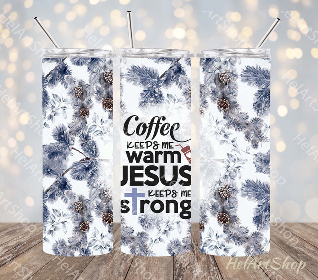 Coffee Keeps Me Warm Jesus Keeps Me Strong Tumbler PNG Sublimation _HelArtShop_ 