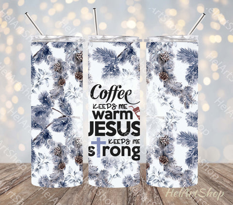 Coffee Keeps Me Warm Jesus Keeps Me Strong Tumbler PNG Sublimation _HelArtShop_ 