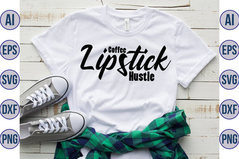Coffee Lipstick Hustle svg SVG nirmal108roy 