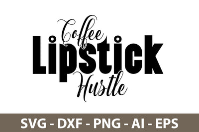 Coffee Lipstick Hustle svg SVG nirmal108roy 