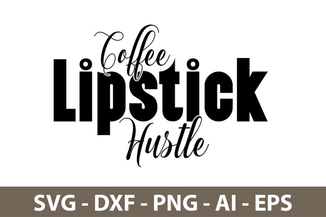 Coffee Lipstick Hustle svg SVG nirmal108roy 