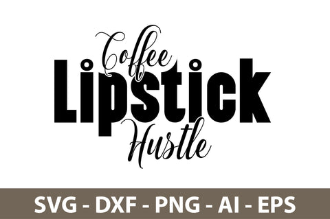 Coffee Lipstick Hustle svg SVG nirmal108roy 