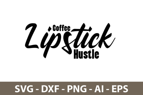 Coffee Lipstick Hustle svg SVG nirmal108roy 