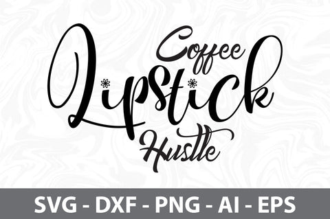 Coffee Lipstick Hustle svg SVG orpitasn 