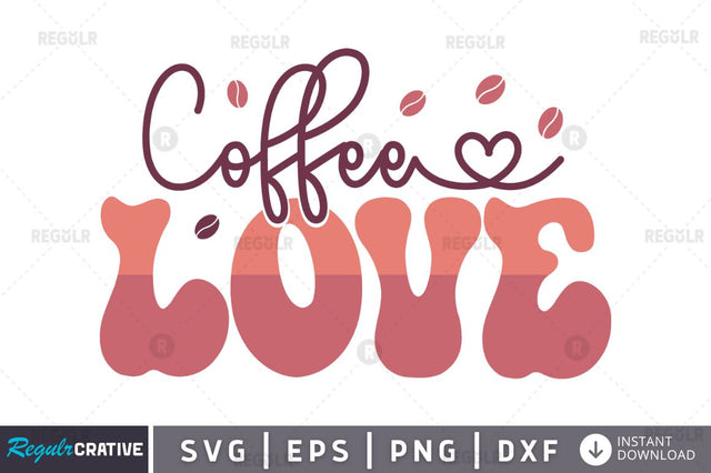 Coffee love SVG SVG Regulrcrative 
