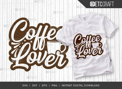Coffee Lover SVG Cut File, Coffee Svg, Coffee Party Svg, Coffee Life, Coffee Quotes, ETC T00526 SVG ETC Craft 