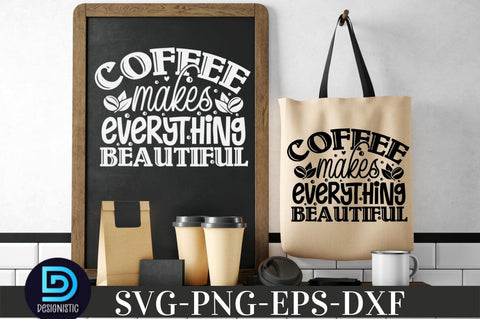 Coffee makes everything beautiful, Coffee SVG Design SVG DESIGNISTIC 