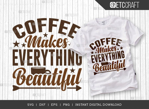 Coffee Makes Everything Beautiful SVG Bundle, Coffee Svg, Coffee Party Svg, Coffee Life, Coffee Quotes, ETC T00555 SVG ETC Craft 
