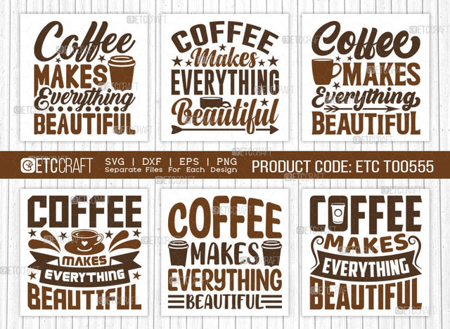 Coffee Makes Everything Beautiful SVG Bundle, Coffee Svg, Coffee Party Svg, Coffee Life, Coffee Quotes, ETC T00555 SVG ETC Craft 