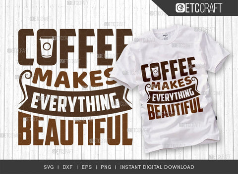 Coffee Makes Everything Beautiful SVG Bundle, Coffee Svg, Coffee Party Svg, Coffee Life, Coffee Quotes, ETC T00555 SVG ETC Craft 