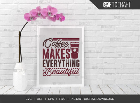 Coffee Makes Everything Beautiful SVG Cut File, Caffeine Svg, Coffee Time Svg, Coffee Quotes, Coffee Cutting File, TG 01751 SVG ETC Craft 
