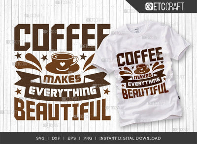 Coffee Makes Everything Beautiful SVG Cut File, Coffee Svg, Coffee Party Svg, Coffee Life, Coffee Quotes, ETC T00555 SVG ETC Craft 