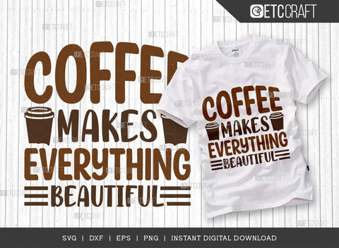 Coffee Makes Everything Beautiful SVG Cut File, Coffee Svg, Coffee Party Svg, Coffee Life, Coffee Quotes, ETC T00555 SVG ETC Craft 