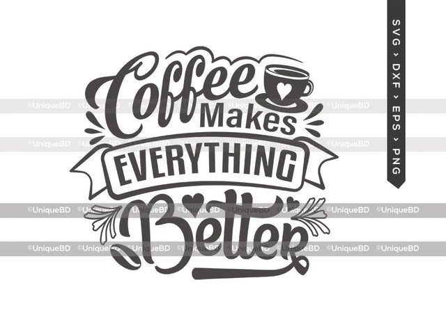 Coffee Makes Everything Better SVG Cut File | Best Coffee Ever Svg | Coffee Svg | Coffee Everything Svg | Coffee Quote Svg | T-shirt Design SVG ETC Craft 