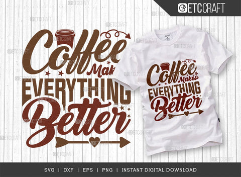 Coffee Makes Everything Better SVG Cut File, Coffee Svg, Coffee Party Svg, Coffee Lover, Coffee Quotes, ETC T00511 SVG ETC Craft 
